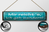 Blechschild Spruch 46x10 cm Mir reicht´s ich geh wandern Schild