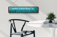 Blechschild Spruch 46x10 cm Mir reicht´s ich geh wandern Schild