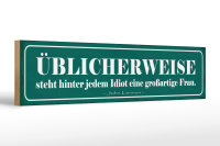 Holzschild Spruch 46x10cm hinter Idiot großartige Frau Dekoration