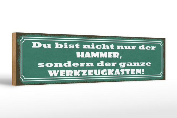 Holzschild Spruch 46x10cm du bist nicht nur der Hammer Dekoration