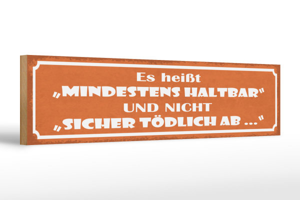 Holzschild Spruch 46x10cm es heißt mindestens haltbar und Dekoration