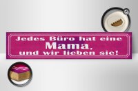 Holzschild Spruch 46x10cm jedes Büro hat eine Mama und wir Dekoration
