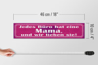 Holzschild Spruch 46x10cm jedes Büro hat eine Mama und wir Dekoration