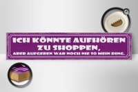 Holzschild Spruch 46x10cm aufhören zu Shoppen aber Aufgeben war nie mein Ding