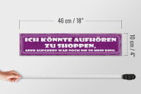 Holzschild Spruch 46x10cm aufhören zu Shoppen aber Aufgeben war nie mein Ding