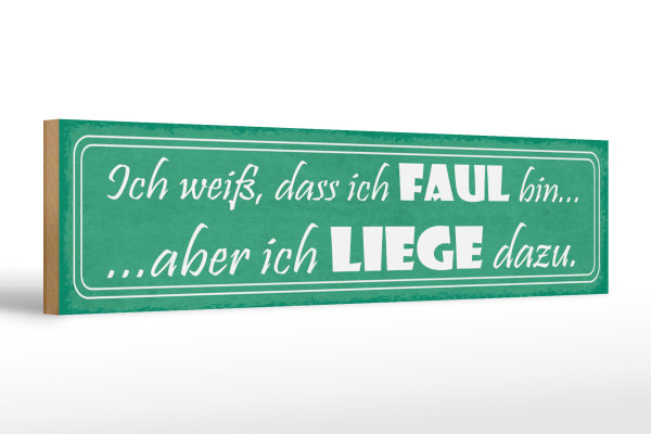 Holzschild Spruch 46x10cm ich weiß, dass ich faul bin... aber ich liege dazu