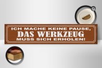Holzschild Spruch 46x10cm mache keine Pause Werkzeug muss Dekoration