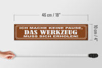Holzschild Spruch 46x10cm mache keine Pause Werkzeug muss Dekoration