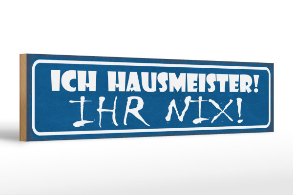 Holzschild Spruch 46x10cm ich Hausmeister ihr nix Dekoration