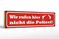 Holzschild Spruch 46x10cm wir rufen hier nicht die Polizei Dekoration