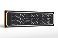 Holzschild Spruch 46x10cm i love my Job liebe meine...