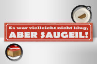 Holzschild Spruch 46x10cm es war nicht klug aber saugeil Dekoration