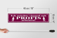 Holzschild Spruch 46x10cm Ich möchte einmal mit Profis arbeiten