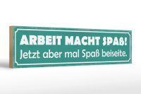 Holzschild Spruch 46x10cm Arbeit macht Spaß jetzt...