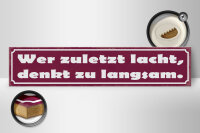Holzschild Spruch 46x10cm Wer zuletzt lacht denkt langsam