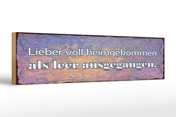 Holzschild Spruch 46x10cm Liebe voll heimgekommen als leer