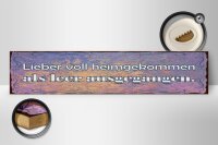 Holzschild Spruch 46x10cm Liebe voll heimgekommen als leer