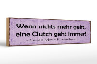 Holzschild Spruch 46x10cm Wenn nichts Clutch geht immer...