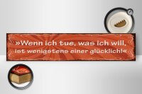 Holzschild Spruch 46x10cm Wenn ich tue was ich will Glück