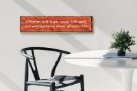 Holzschild Spruch 46x10cm Wenn ich tue was ich will Glück