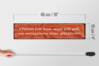 Holzschild Spruch 46x10cm Wenn ich tue was ich will Glück