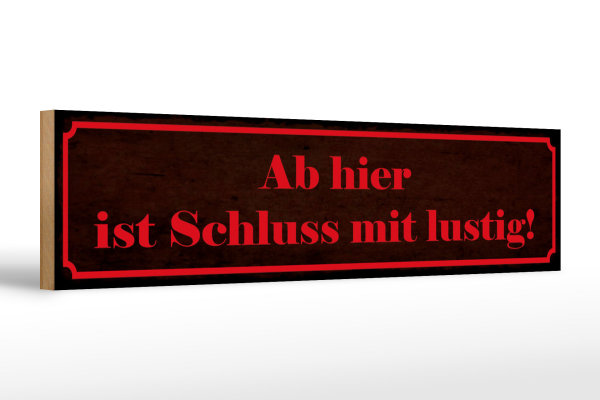 Holzschild Spruch 46x10cm Ab hier ist Schluss mit lustig Dekoration