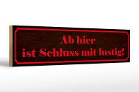 Holzschild Spruch 46x10cm Ab hier ist Schluss mit lustig Dekoration