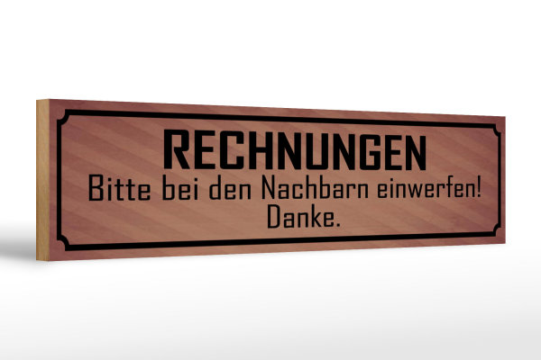 Holzschild Spruch 46x10cm Rechnungen bitte bei Nachbarn Dekoration