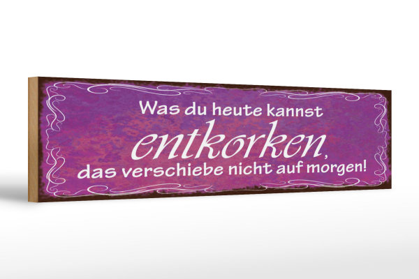 Holzschild Spruch 46x10cm Was du heute kannst entkorken Dekoration