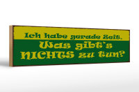 Holzschild Spruch 46x10cm Habe gerade Zeit nichts zu tun Dekoration