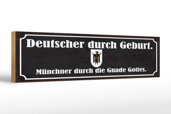 Holzschild Spruch 46x10cm Deutscher durch Geburt Münchner Dekoration