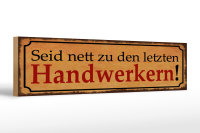 Holzschild Spruch 46x10cm Seid nett zu letzten...