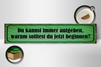 Holzschild Spruch 46x10cm Kannst aufgeben warum beginnen Dekoration