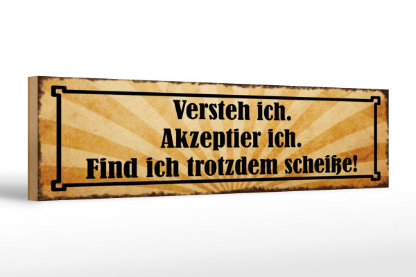 Holzschild Spruch 46x10cm Versteh ich trotzdem Scheiße Dekoration