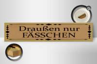 Holzschild Hinweis 46x10cm draußen nur Fässchen Dekoration