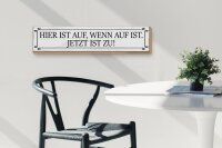Holzschild Spruch 46x10cm hier ist auf wenn auf ist jetzt Dekoration