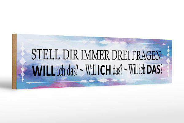 Holzschild Spruch 46x10cm stell dir 3 Fragen will ich das Dekoration