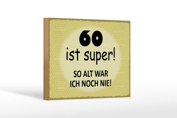 Holzschild Spruch 18x12cm 60 ist super so alt ich noch nie