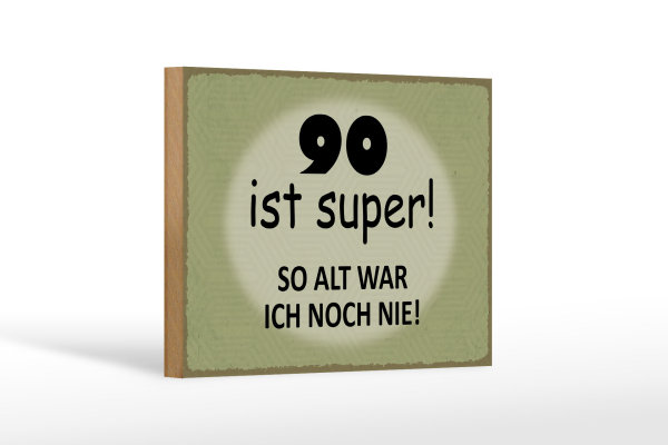 Holzschild Spruch 18x12cm 90 ist super so alt ich noch nie