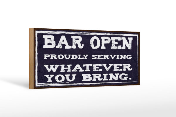 Holzschild Hinweis 27x10 cm Bar open whatever you bring Deko Schild