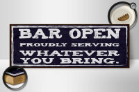 Holzschild Hinweis 27x10 cm Bar open whatever you bring...