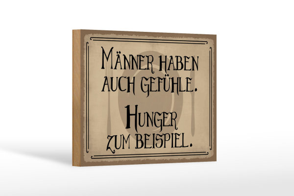 Holzschild Spruch 18x12cm Männer haben auch Gefühle Hunger