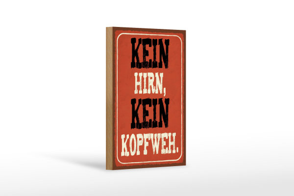 Holzschild Spruch 12x18cm kein Hirn kein Kopfweh