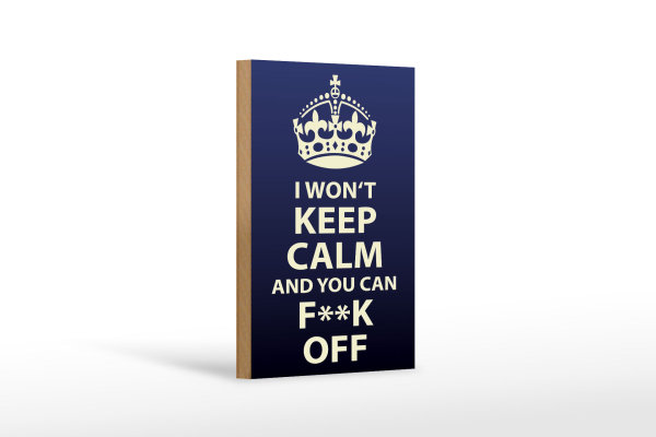 Holzschild Spruch 12x18cm i won`t Keep Calm and you F**K