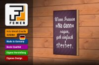 Holzschild Spruch 12x18cm Frauen na dann sagen geh sterben