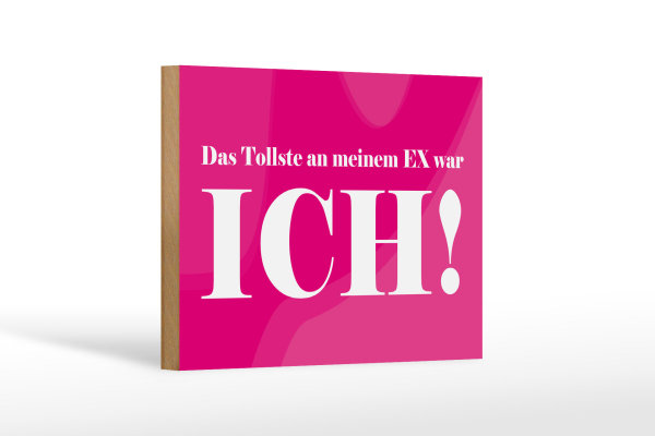 Holzschild Spruch 18x12cm Das Tollste an meinem Ex