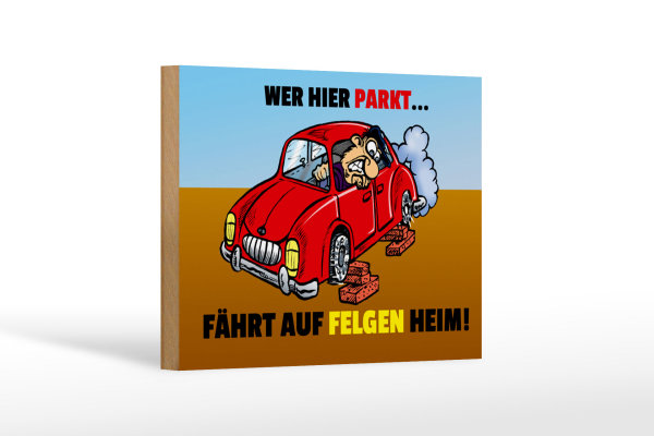 Holzschild Spruch18x12cm Wer hier parkt fährt auf Felgen Heim
