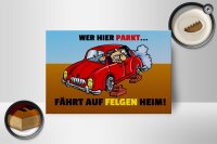 Holzschild Spruch18x12cm Wer hier parkt fährt auf Felgen Heim
