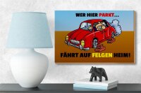 Holzschild Spruch18x12cm Wer hier parkt fährt auf Felgen Heim