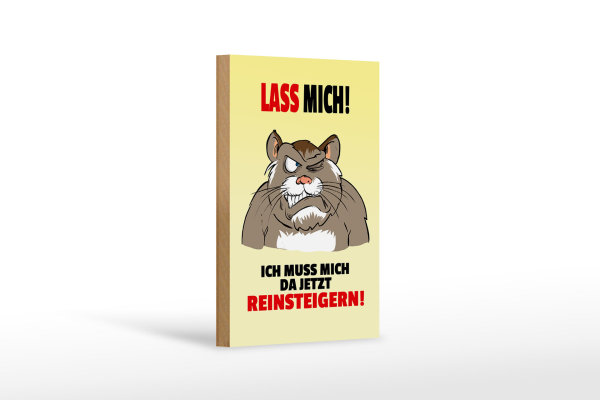 Holzschild Spruch 12x18cm Lass mich Muss mich da reinsteigern